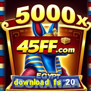 download fs 20 dinheiro infinito
